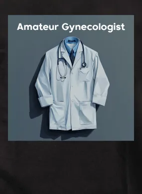 Amateur Gynecologist T-Shirt