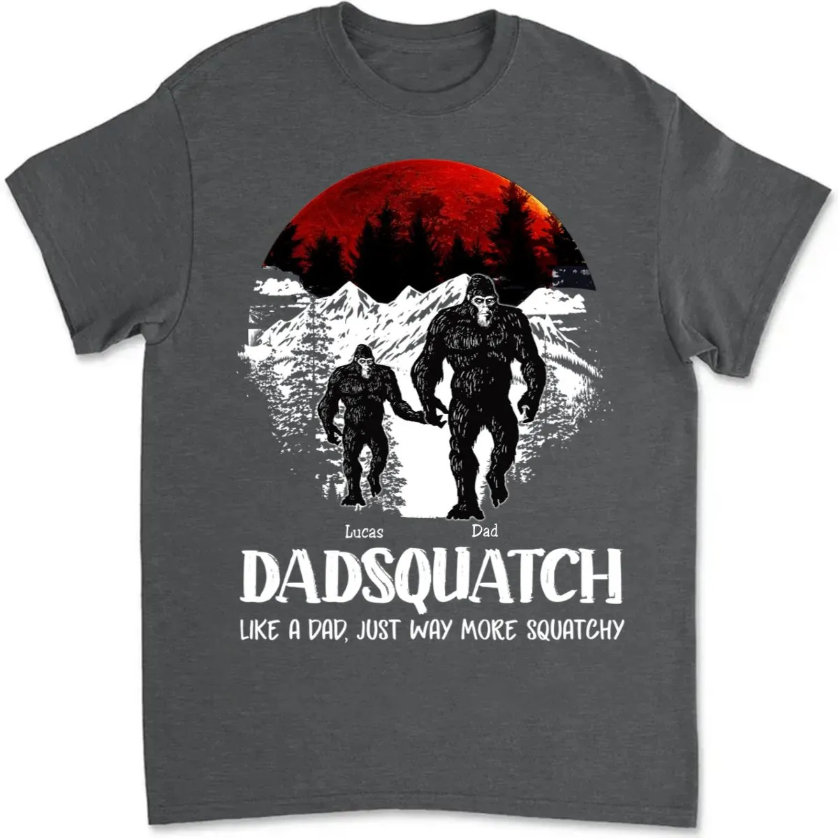 Father's Day - Dadsquatch, Like A Dad, Just Way More Squatchy - Personalized Unisex T-shirt